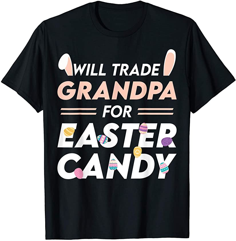 Will Trade Grandpa For Easter Candy Easter Day T-Shirt