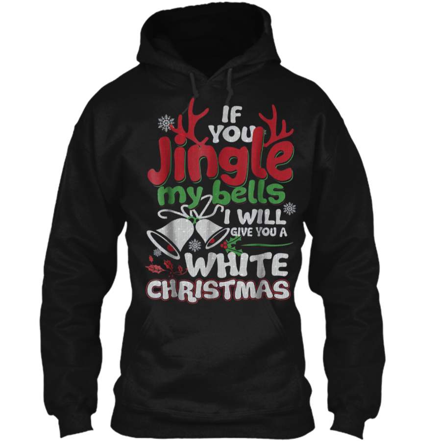 Mens If You Jingle My Bells I Give You A White Christmas  Pullover Hoodie 8 oz