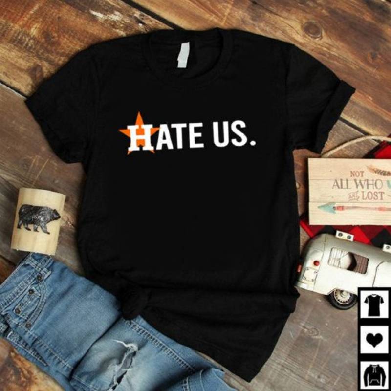 Houston Astros Tee Shirt Hate Us