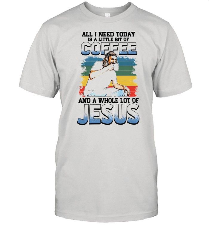 All I Need Today Is A Little Bit Of Coffee And A Whole Lot Of Jesus Vintage YW1701692CL T-Shirt