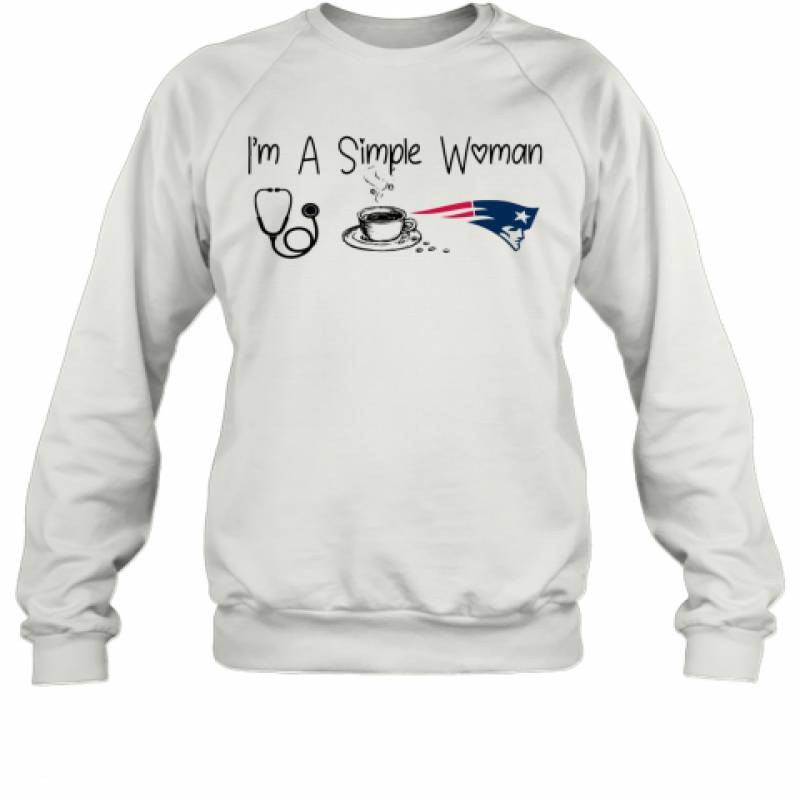 I'M A Simple Woman Nurse Coffee New England Patriots Sweatshirt