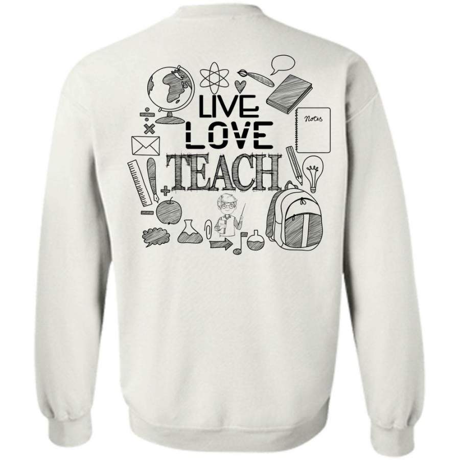 Being A Teacher T Shirt, Live Love Teach Sweatshirt