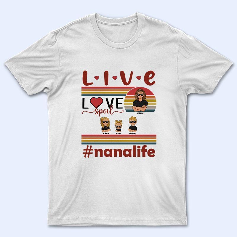 Live Love Spoil Grandma – Gift For Grandmothers – Personalized Custom T Shirt