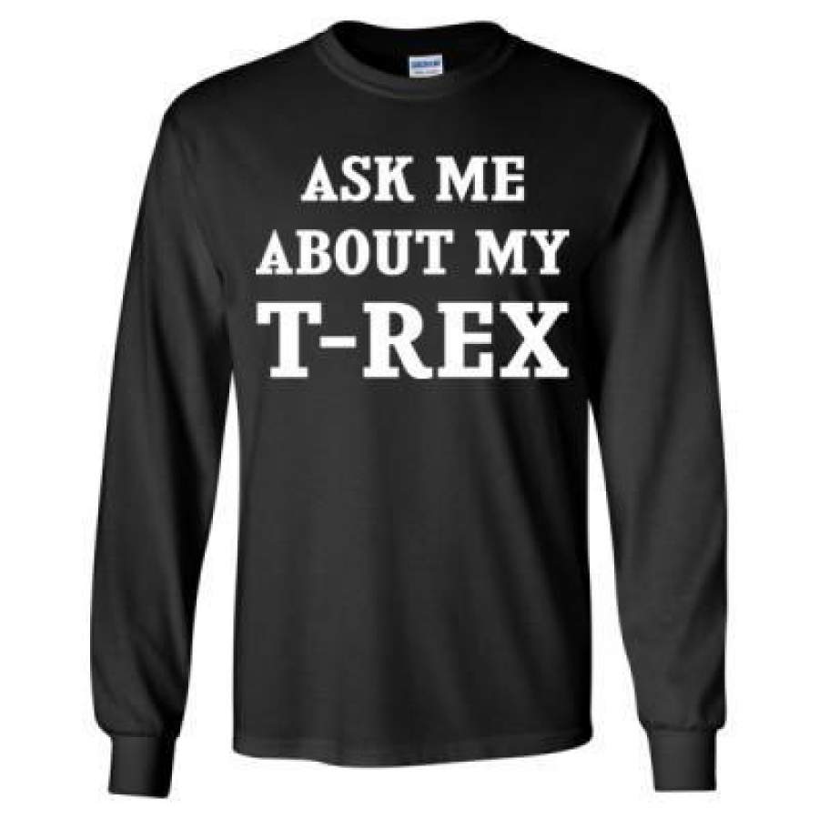 AGR Ask Me About My T Rex – Long Sleeve T-Shirt