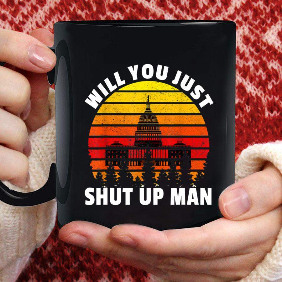 Will You Just Shut Up Man Mug