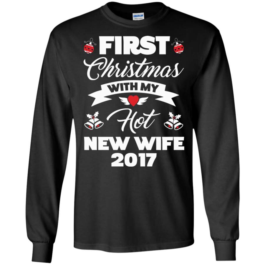 First Christmas With My Hot New Wife – 2017 Gift LS/Hoodie/Sweatshirt
