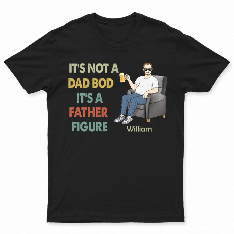 It’S Not A Dad Bod It’S A Father Figure Family – Gift For Dad – Personalized Custom T Shirt