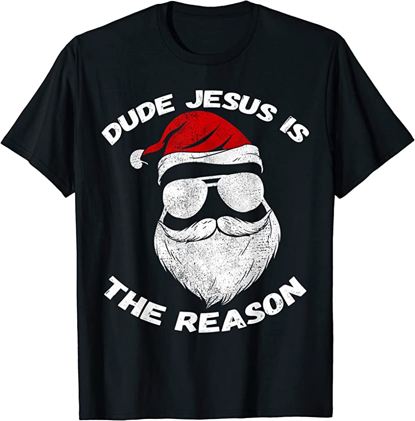 Dude Jesus is the Reason Santa Face Christian Christmas T-Shirt