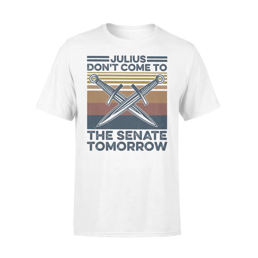 Julius Don’t Come To The Senate Tomorrow Vintage Retro T-shirt