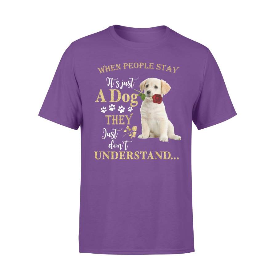 When People Stay It Is Just A Dog Labrador Retriever Puppy Valentine T-shirt