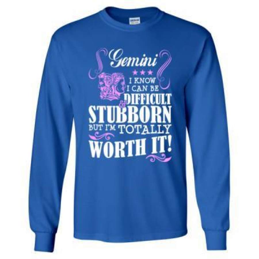 AGR Gemini I Know I Can Be Difficult & Stubborn But Im Totally Worth It – Long Sleeve T-Shirt