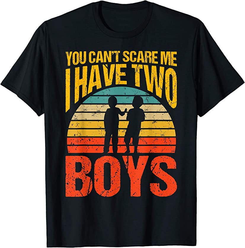 You Can’t Scare Me I Have Two Boys Vintage T-Shirt