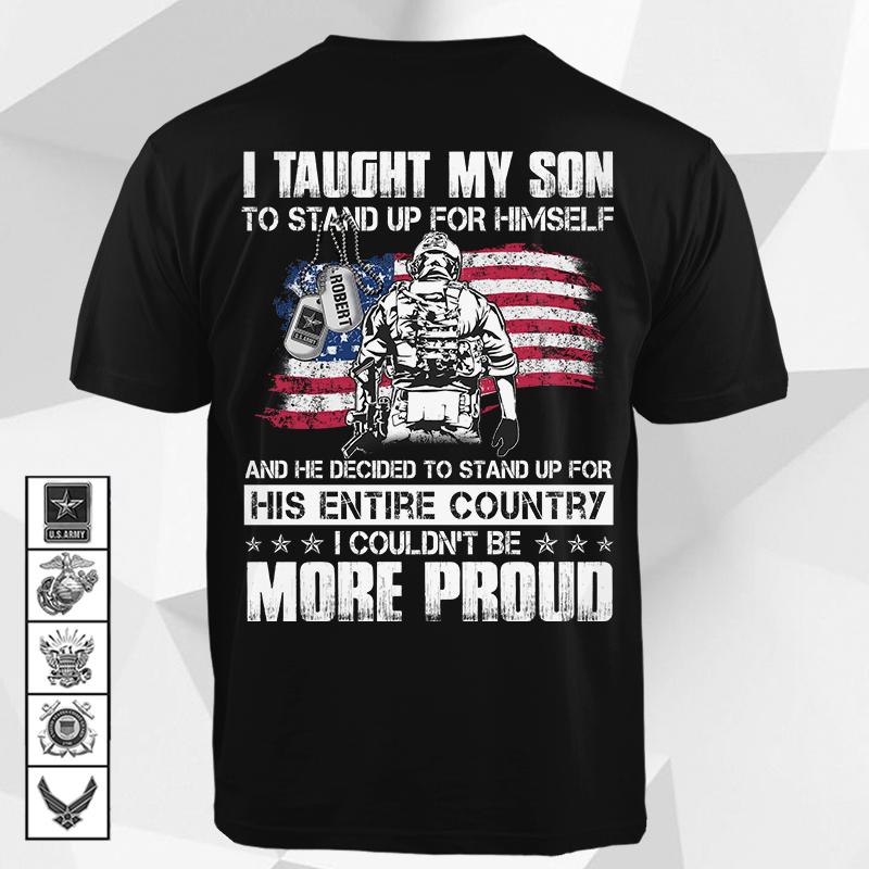 Personalized Soldier’S Name, Logo Military Branch & Family Member – I Taught My Son ( Or Daughter) To Stand Up For Himself  Family Military Tshirt  – K1702 – Trhn