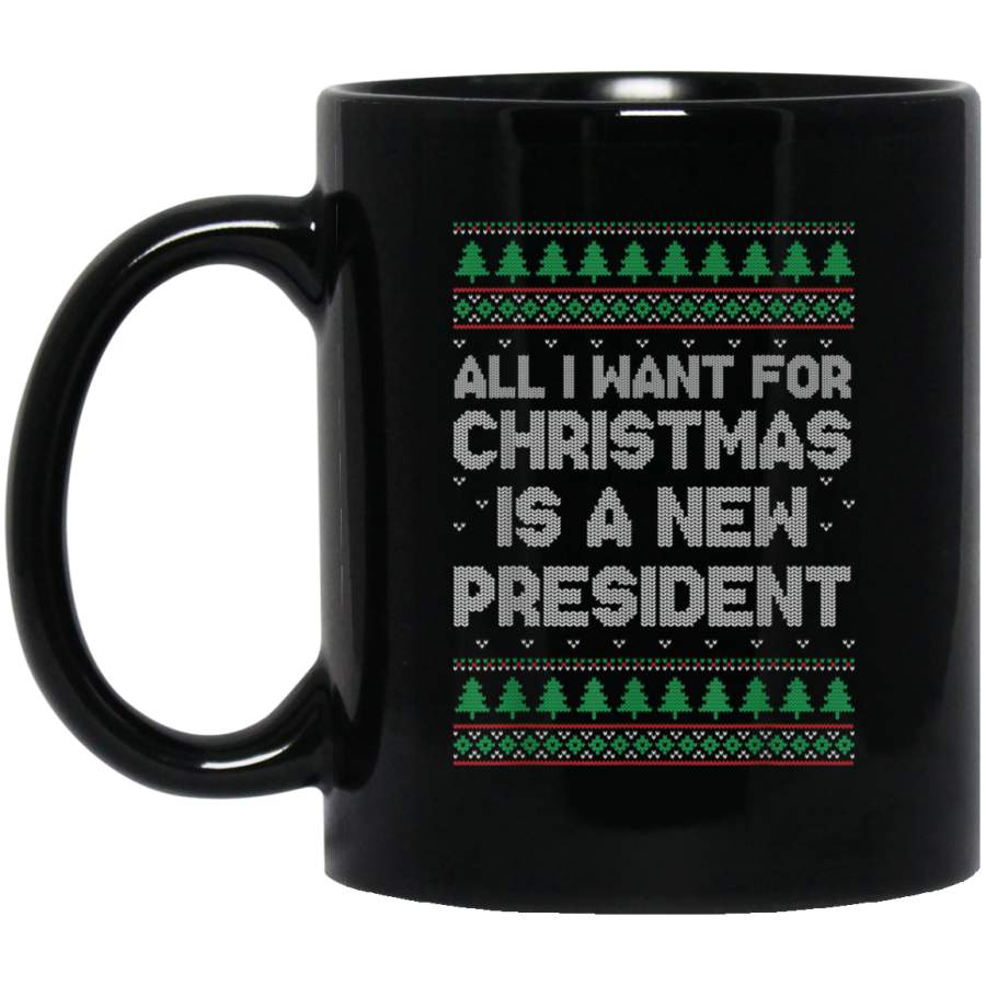 All I Want For Christmas Is A New President  Ugly Sweater Mug