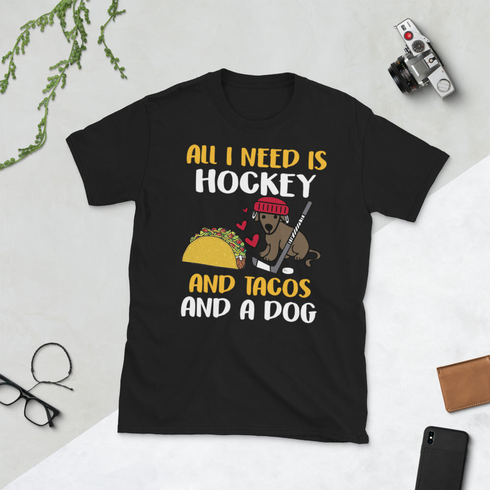 All I Need Is Hockey And Tacos And A Dog Unisex T-Shirt