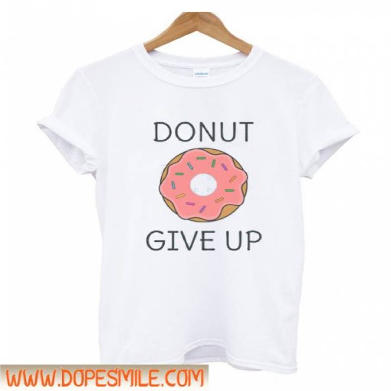 Donut Give Up T Shirt