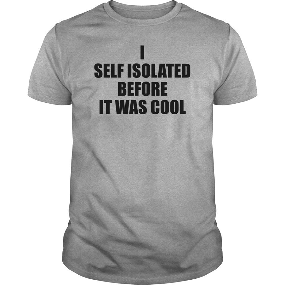 I Self Isolated Before It Was Cool Cotton T-Shirt