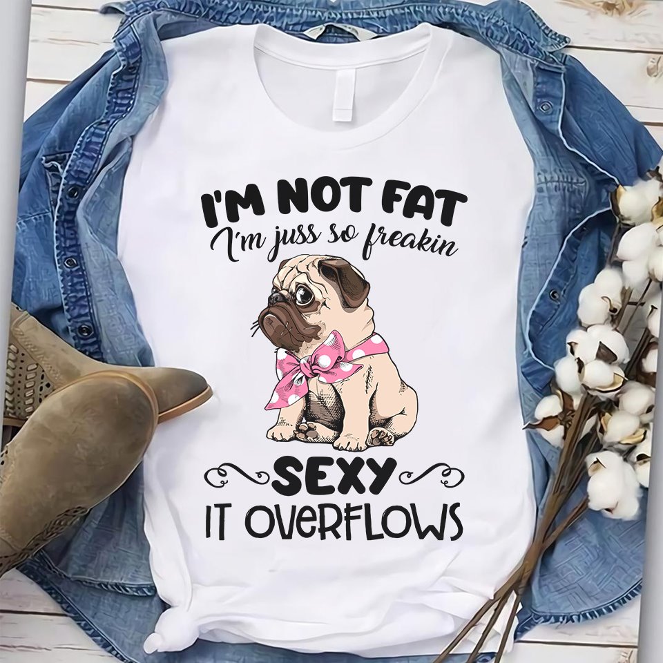 I’m Not Fat I’m Juss So Freakin Sexy It Overflows Standard Women’s T-shirt