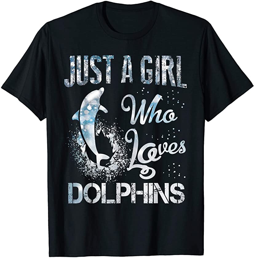 Just a Girl who Loves dolphins t-shirt Dolphin Gift Idea