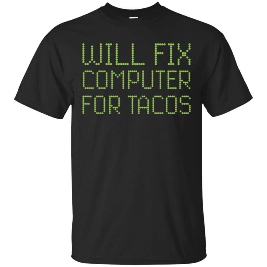 Will Fix Computer For Tacos Funny Geek Nerd T-shirt Gift