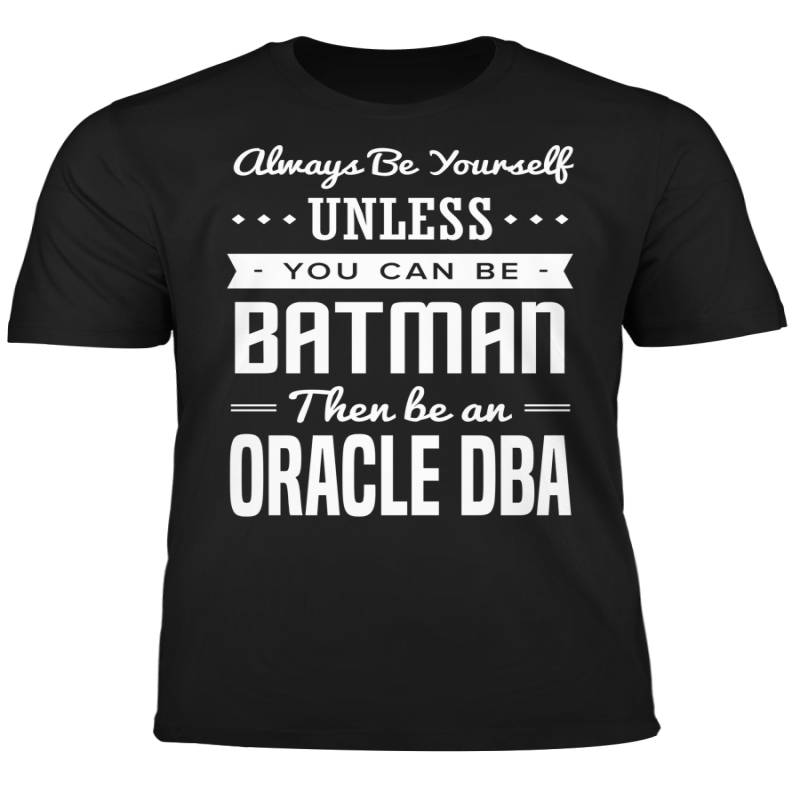 You Can Be A Batman Then Be An Oracle DBA Tshirt