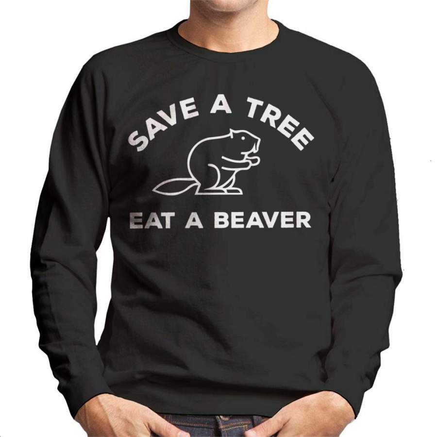 Save A Tree Eat A Beaver Men’s Sweatshirt