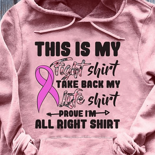 Breast Cancer Awareness This Is My Fight Shirt Take Back My Life Shirt Prove I’M All Right Shirt T Shirt Hoodie Sweater Size S-5Xl