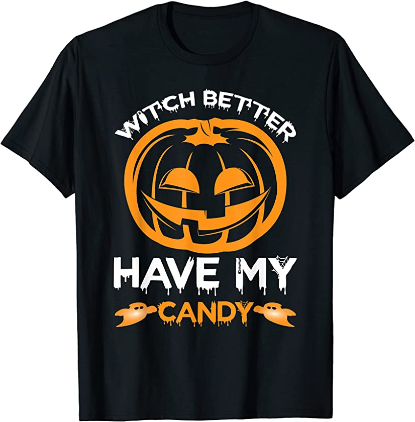 Spooky Monster Halloween Pumpkin Witch Better Have My Candy T-Shirt