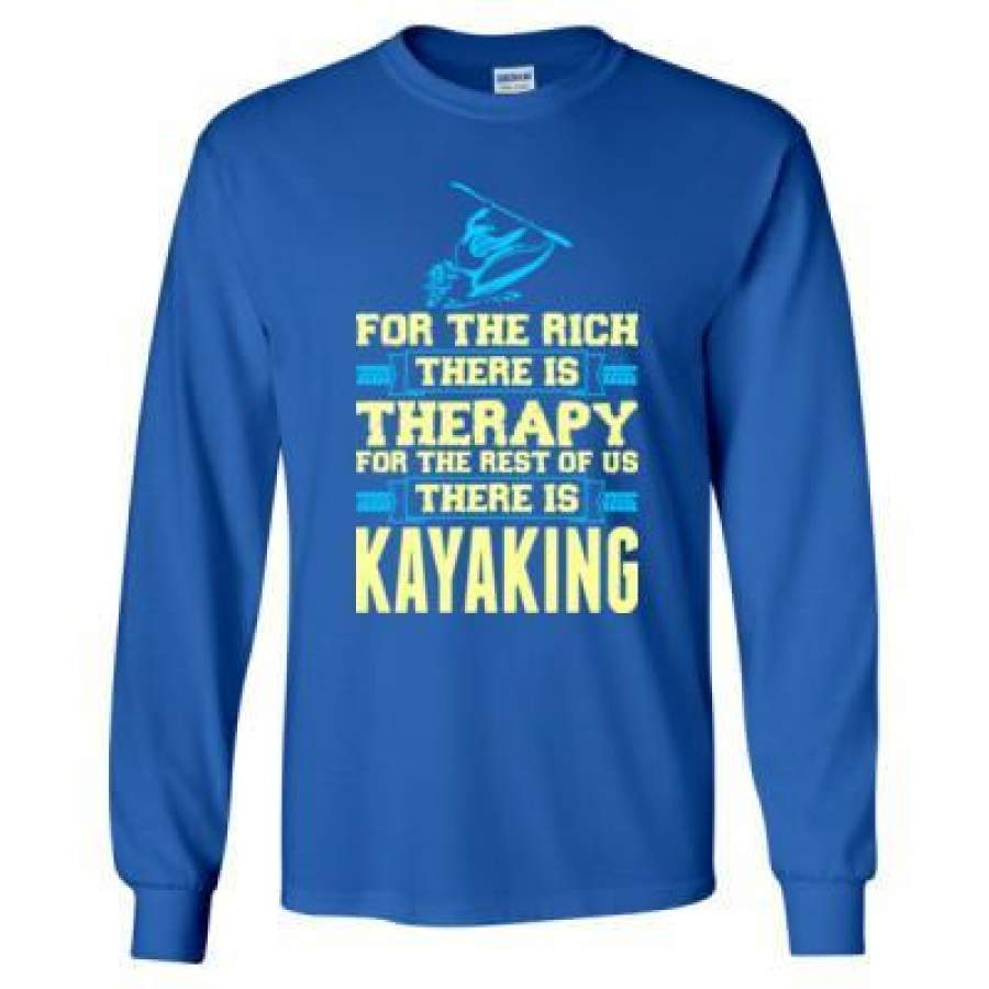 AGR For The Rich There Is Therapy For The Rest Of Us There Is Kayaking – Long Sleeve T-Shirt