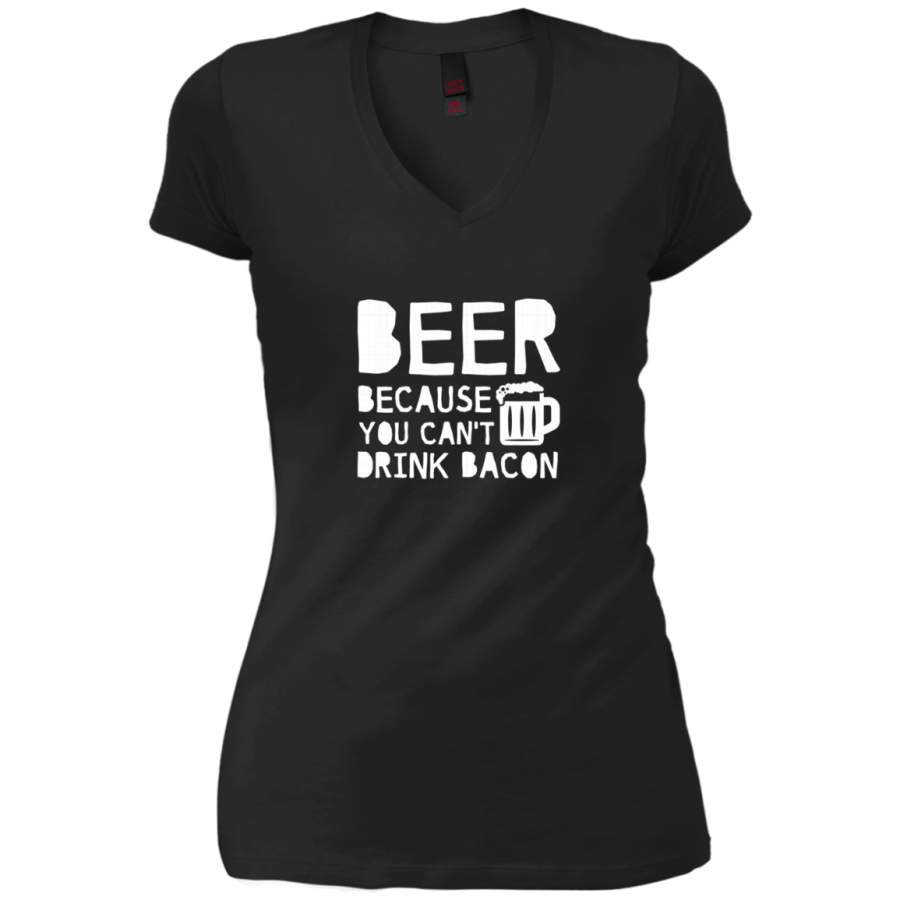 AGR Beer Because You Cant Drink Bacon Beer Lover Ladies V-Neck