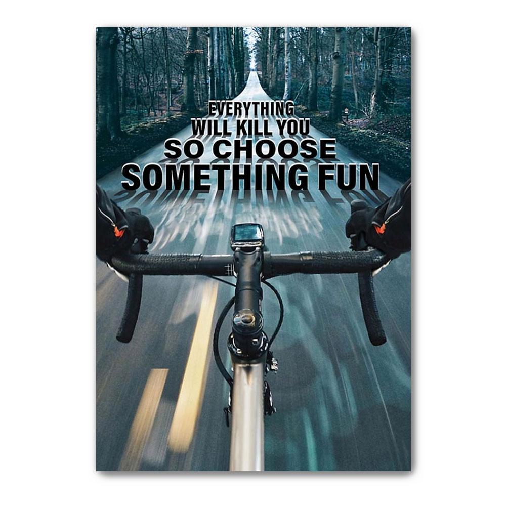 Poster Canvas Everything Will Kill You So Choose Something Fun Poster Gift For Cyclist Poster Wall Decor, Poster Gift Decor Home Decor Wall Art Visual Art