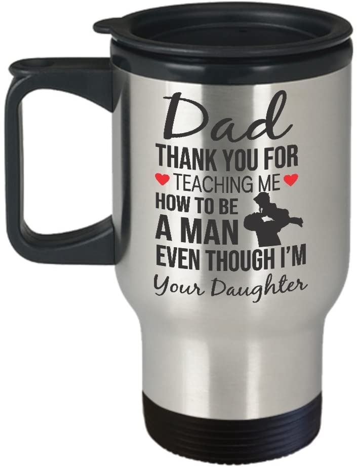 Dad Thanks For Teaching Me How To Be A Man Travel Mug – Gift For Dad From Daughter – Father’S Day Travel Mug