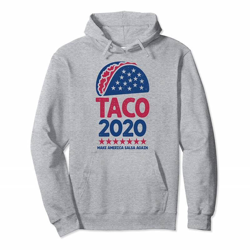 Taco 2020! Make America Salsa Again! Pullover Hoodie, T-Shirt, Sweatshirt