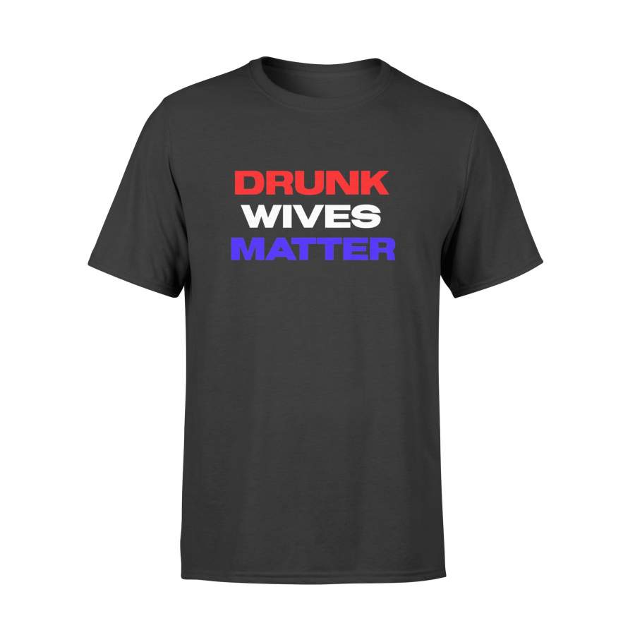 Drunk Wives Matter 4th of july Mens Womens Gift T-Shirt – Standard T-shirt