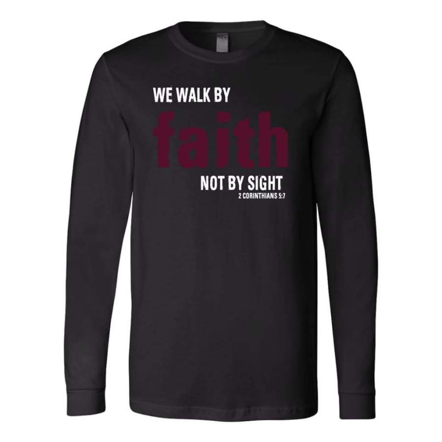 2 Corinthians 5:7 We walk by faith not by sight bible verse long sleeve t-shirt