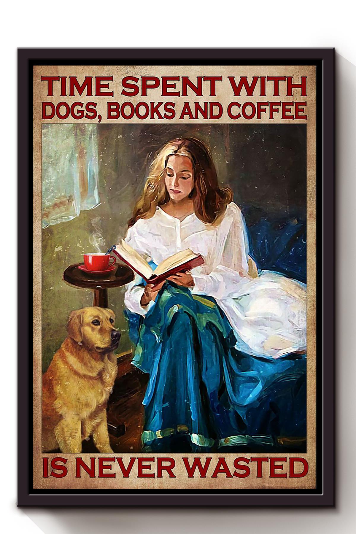 Time Spent With Dogs Books And Coffee Is Never Canvas And Poster, Canvas Prints, My Poster Wall, Canvas Wall Art, Wall Decor Visual Art, Halloween Gift, Happy Halloween