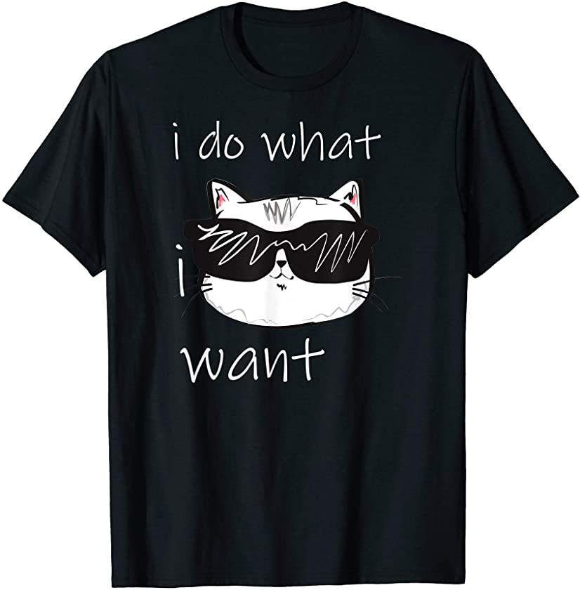 Tee Cat funny Gift I Do What I Want men,women,Mem T-Shirt