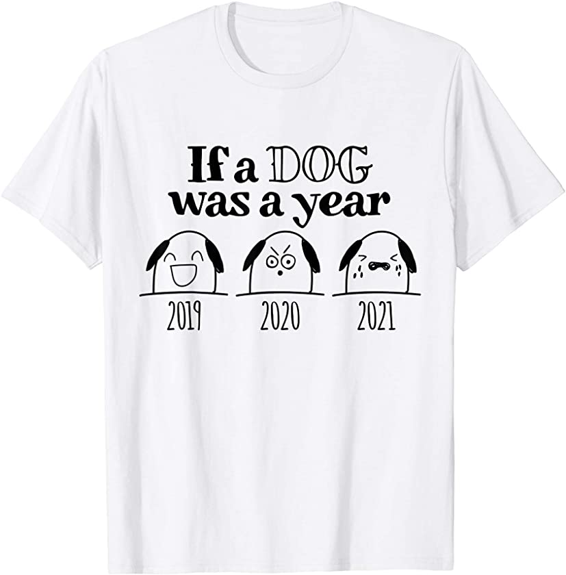 Dog Shirts If a Dog Was a Year Puppy Humor Gifts Funny 2021 T-Shirt