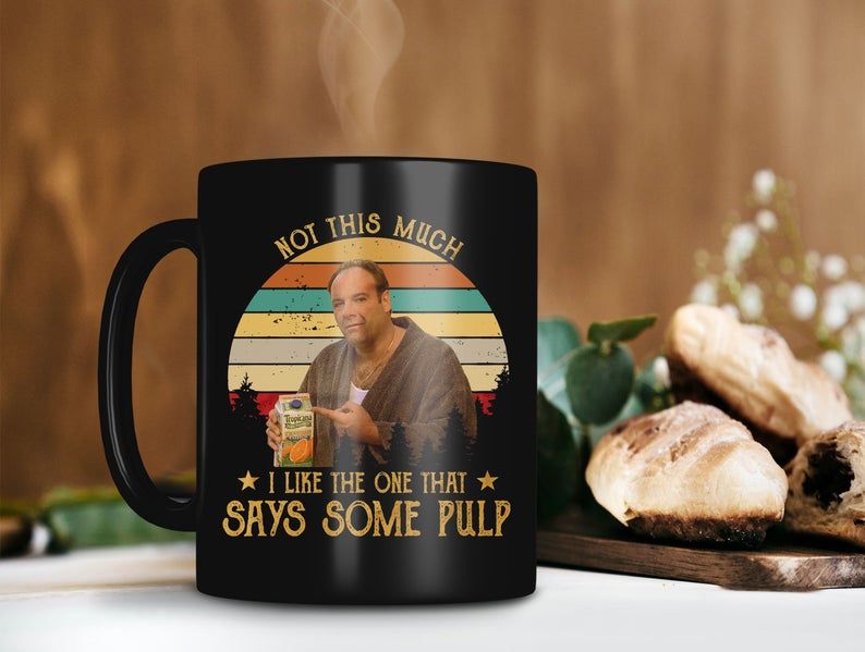 Black Mug Not This Much I Like The One That Says Some Pulp Mug Tony Soprano Lover Mug Retro Vintage Mug Premium Sublime Ceramic Coffee Mug H99