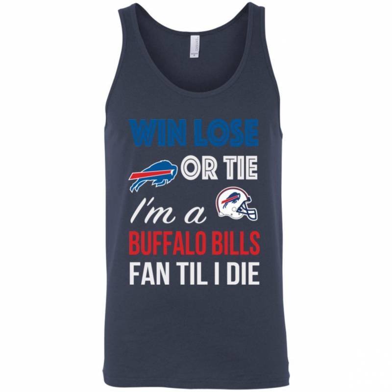 Win Lose Or Tie I’m A Buffalo Bills Fan Til I Die T Shirts V-Neck Tank Top Hoodie