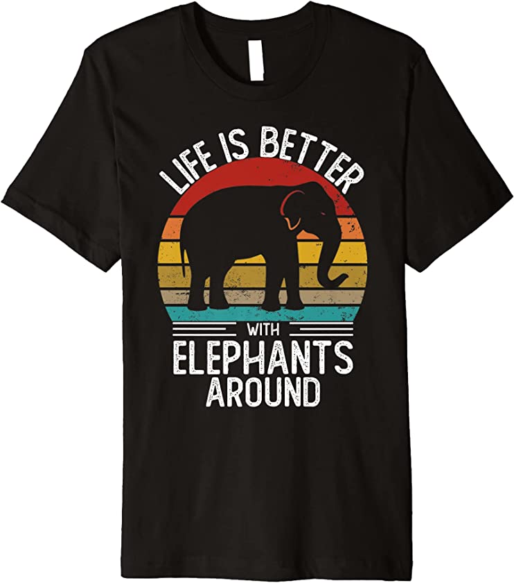 Life is Better with Elephants Around Shirt Retro Elephant Premium T-Shirt