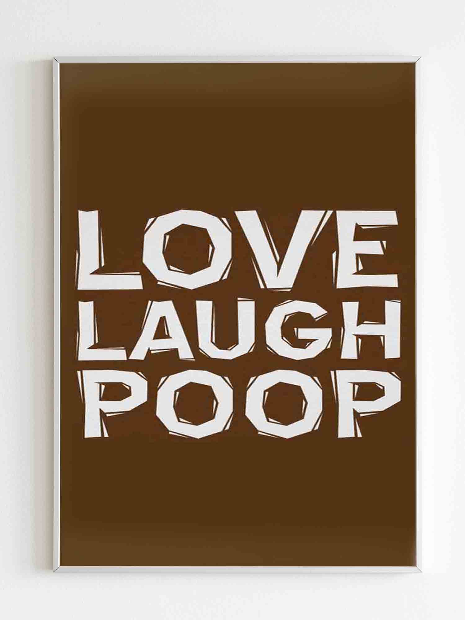 Love Laugh Poop Poster – MD – Home Decor Styles