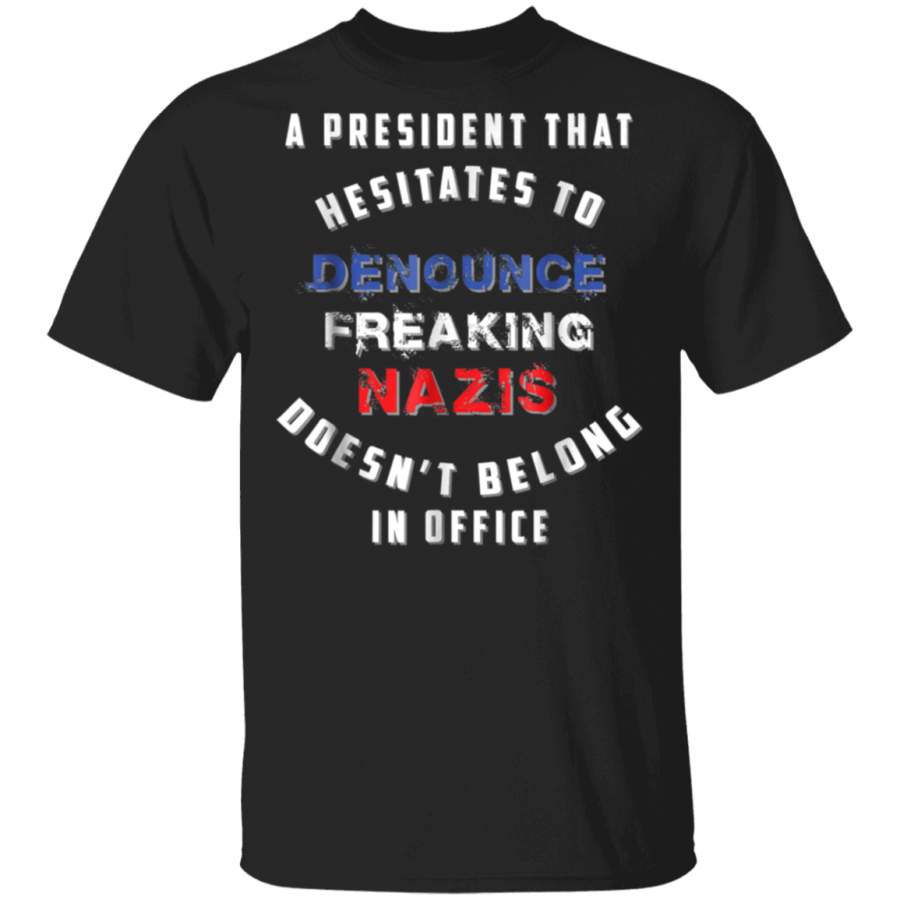 A President that hesitates to denounce Nazis tee shirt