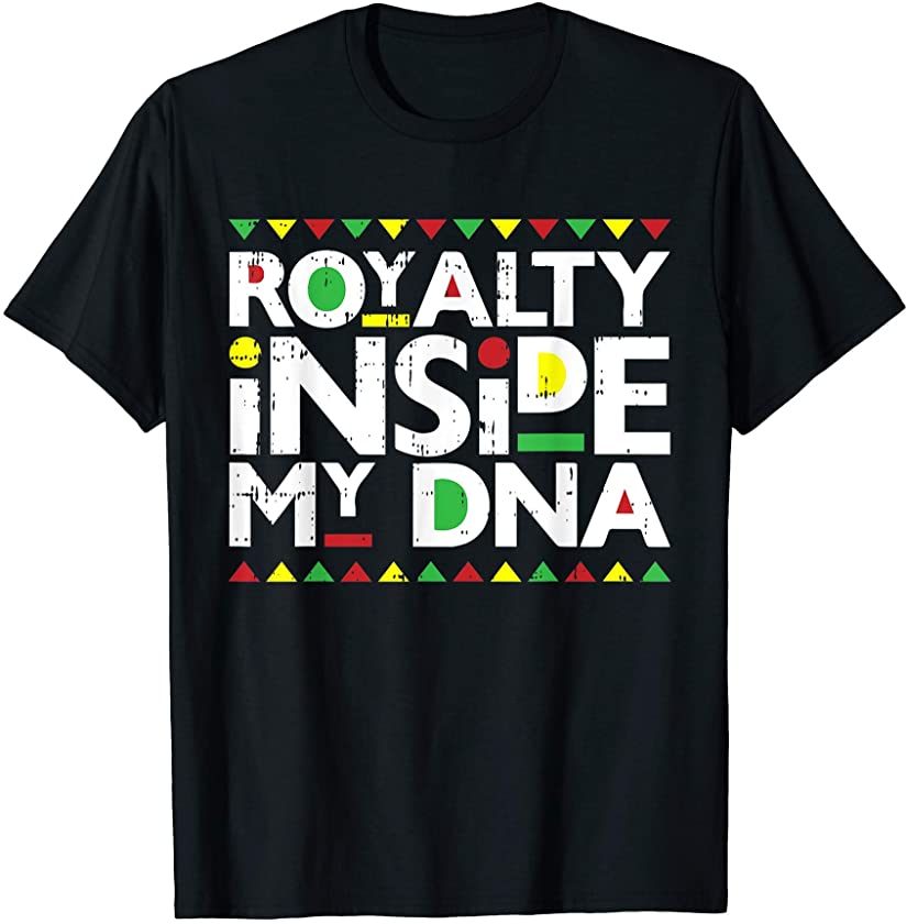 Royalty Inside My Dna Melanin Pride Black Lives Matter Gifts T-Shirt