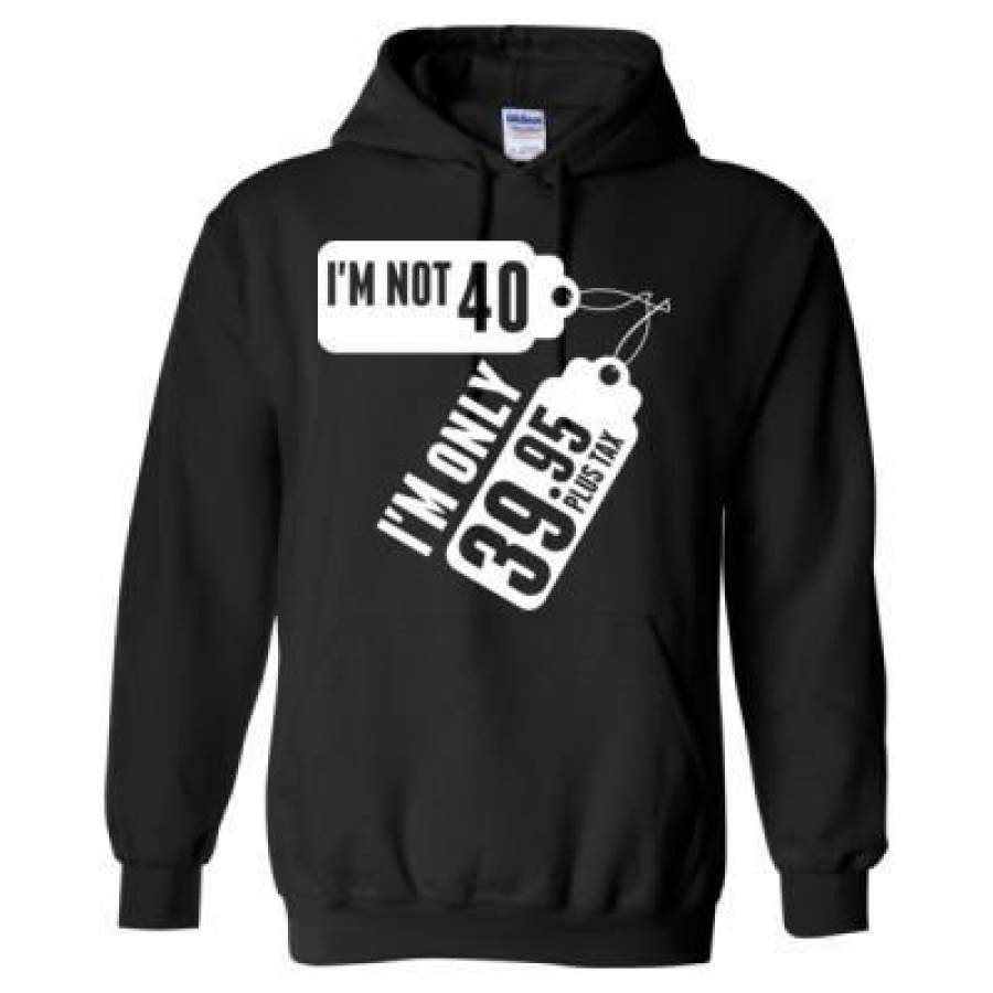 AGR I Am Not 40 I Am Only 39.95 Plus Tax – Heavy Blend™ Hooded Sweatshirt