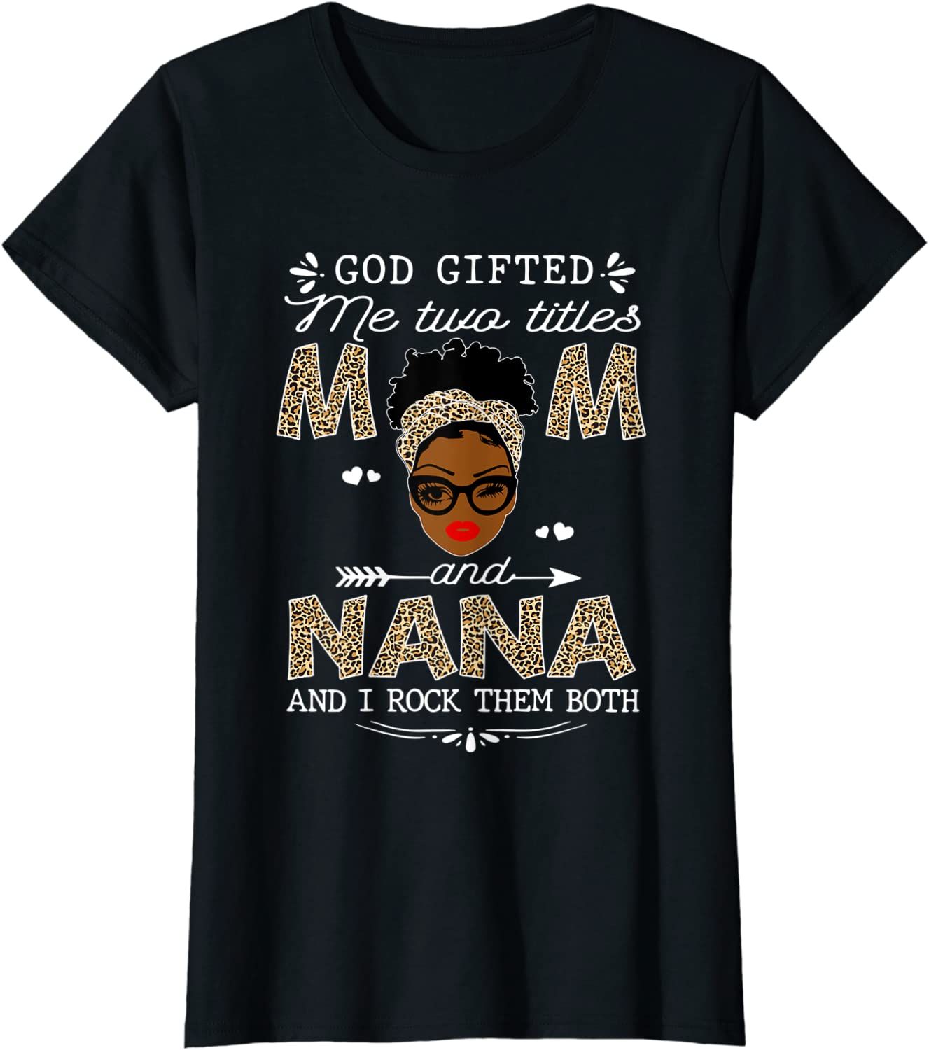 Womens God Gifted Me Two Titles Mom And Nana Black Girl Leopard T-Shirt