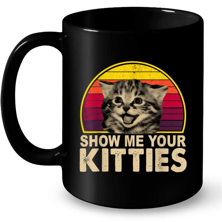 Show Me Your Kitties Funny Vintage Cat Gift Ideas for Cat Kitten Lovers Cat Mom and Dad Men and Women – Coffee Black Mug