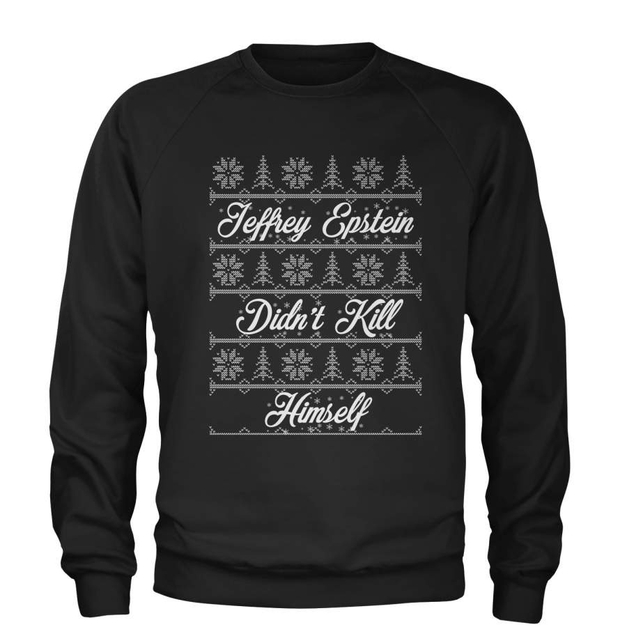 Ugly Jeffrey Epstein Didn’t Kill Himself Ugly Christmas Adult Crewneck Sweatshirt