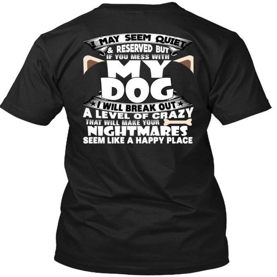 You Mess With My Dog T Shirt, Make Your Nightmares T Shirt