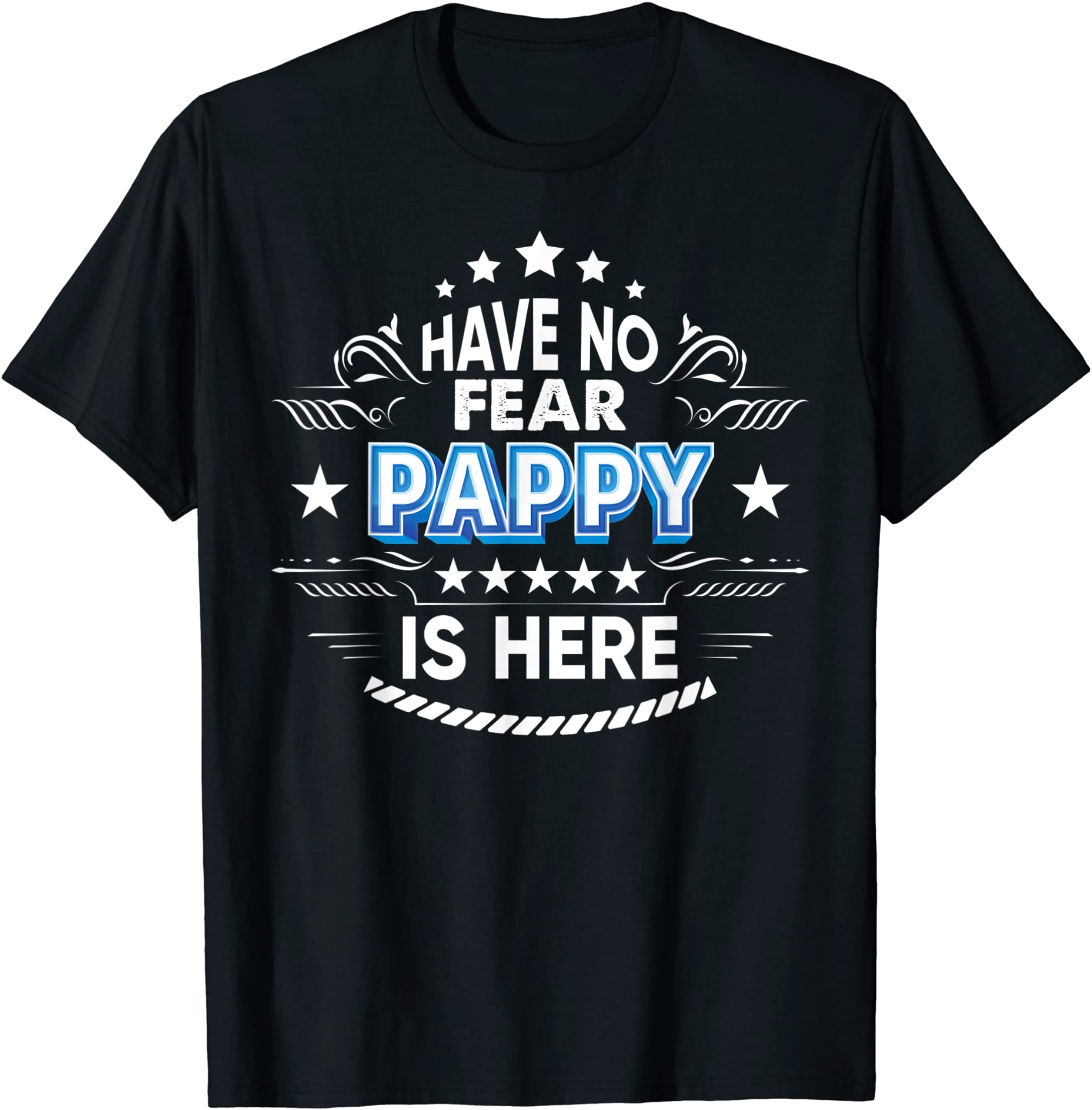 Have No Fear Pappy Is Here Proud Gift Father Day Daddy Papa T-Shirt